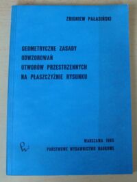 Miniatura okładki Pałasiński Zbigniew Geometryczne zasady odwzorowań utworów przestrzennych na płaszczyźnie rysunku.