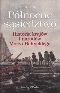 Miniatura okładki Palmer Alan Północne sąsiedztwo. Historia krajów i narodów Morza Bałtyckiego.