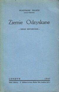 Miniatura okładki Pałucki Władysław (Antoni Błoński) Ziemie Odzyskane. Szkice historyczne.