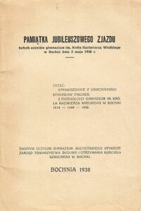 Miniatura okładki  Pamiątka jubileuszowego zjazdu byłych uczniów gimnazjum im.Króla Kazimierza Wielkiego w Bochni dnia 2 maja 1938r.