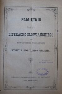 Zdjęcie nr 2 okładki  Pamiętnik Towarzystwa Literacko-Słowiańskiego przy Uniwersytecie Wrocławskim wydany w roku złotego jubileuszu.