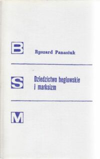 Miniatura okładki Panasiuk Ryszard Dziedzictwo heglowskie i marksizm. /Biblioteka Studiów nad Marksizmem /