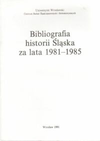 Miniatura okładki Pańko Grażyna /red./ Bibliografia historii Śląska za lata 1981-1985.