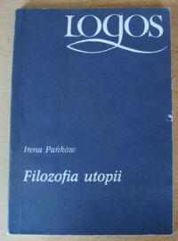 Miniatura okładki Pańków Irena Filozofia utopii. /Logos/