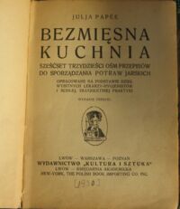 Zdjęcie nr 2 okładki Papee Julja Bezmięsna kuchnia. Sześćset trzydzieści osiem przepisów do sporządzania potraw jarskich. Opracowane na podstawie dzieł wybitnych lekarzy-hygjenistów i ścisłej, długoletniej praktyki.