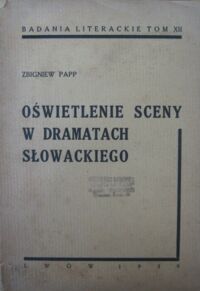 Miniatura okładki Papp Zbigniew Oświetlenie sceny w dramatach Słowackiego. /Badania Literackie Tom XII/