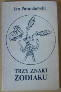 Miniatura okładki Parandowski Jan Trzy znaki Zodiaku.