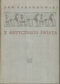 Miniatura okładki Parandowski Jan Z antycznego świata.