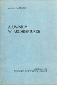 Miniatura okładki Parczewski Wacław Aluminium w architekturze.