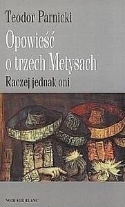 Miniatura okładki Parnicki Teodor Opowieść o Trzech Metysach. Tom I/II. Tom I. Raczej jednak oni. Tom II. Raczej ja.