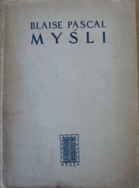 Miniatura okładki Pascal Blaise /przekł. T.  Żeleński (Boy)/ Myśli oraz rozprawa o namiętnościach miłości. rozprawa o kondycji możnych. Modlitwa o dobry użytek chorób. 