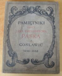 Zdjęcie nr 2 okładki Pasek Jan Chryzostom  Pamiętniki Jana Chryzostoma z Gosławic Paska z czasów panowania Jana Kazimierza, Michała Korybuta i Jana III 1656-1688. Przejrzał i wstępem i spisem rzeczy opatrzył dr. Zygmunt Węclewski.