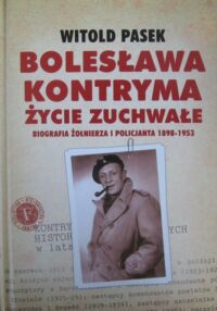 Miniatura okładki Pasek Witold Bolesława Kontryma życie zuchwałe. Biografia żołnierza i policjanta 1898-1953.