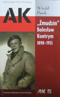 Miniatura okładki Pasek Witold "Żmudzin" Bolesław Kontrym 1898-1953. /Biblioteka Armii Krajowej/