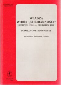 Miniatura okładki Pasierb Bronisław /red./ Władza wobec "Solidarności". Sierpień 1980 - grudzień 1981. Podstawowe dokumenty.