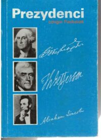 Miniatura okładki Pastusiak Longin Prezydenci. Stany Zjednoczone od Jerzego Waszyngtona do Ronalda Reagana. Tom I-III.