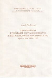 Miniatura okładki Paszkiewicz U. Rękopiśmienne inwentarze i katalogi bibliotek z ziem wschodnich Rzeczypospolitej (spis za lata 1553-1939). /Polskie Dziedzictwo Kulturalne. Seria B. Wspólne Dziedzictwo/.