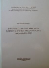 Miniatura okładki Paszkiewicz Urszula Inwentarze i katalogi bibliotek z ziem wschodnich Rzeczypospolitej (spis za lata 1510-1939)./Polskie Dziedzictwo Kulturalne. Seria B. Wspólne Dziedzictwo/