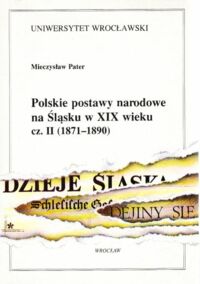 Miniatura okładki Pater Mieczysław Polskie postawy narodowe na Śląsku w XIX wieku cz. II (1871 - 1890).