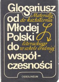 Miniatura okładki Patrzałek Tadeusz /red./ Glosariusz od Młodej Polski do współczesności. Materiały do kształcenia literackiego w szkole średniej.