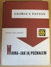 Miniatura okładki Patton George S. Wojna jak ją poznałem. /Biblioteka Wiedzy Wojskowej/