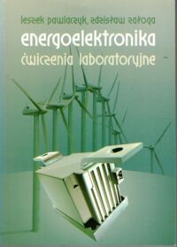 Miniatura okładki Pawlaczyk Leszek, Załoga Zdzisław Energoelektronika. Ćwiczenia laboratoryjne.