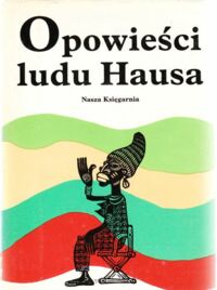 Miniatura okładki Pawlak Nina /wybór, wstęp i przekład/, Batura Juliusz, Szczęsny /ilustr./ Opowieści ludu Hausa.