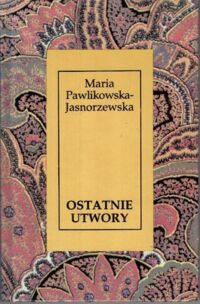 Miniatura okładki Pawlikowska-Jasnorzewska Maria Ostatni utwory.