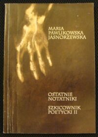 Miniatura okładki Pawlikowska-Jasnorzewska Maria Ostatnie notatniki. Szkicownik poetycki II.