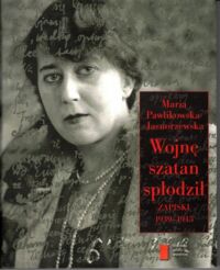 Miniatura okładki Pawlikowska-Jasnorzewska Maria Wojnę szatan spłodził. Zapiski 1939-1945.