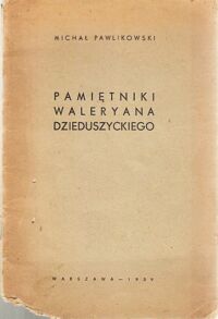 Miniatura okładki Pawlikowski Michał Pamiętniki Waleryana Dzieduszyckiego. /Odbitka z miesięcznika Przegląd Współczesny/