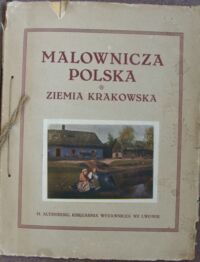 Miniatura okładki Pawlikowski Michał /wydał/ Malownicza Polska. Ziemia krakowska. 34 zdjęć z natury podług fotogtafji Tadeusza Rzący.