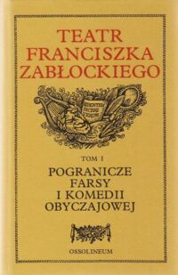 Miniatura okładki Pawłowiczowa Janina /oprac./ Teatr Franciszka Zabłockiego. Tom I: Pogranicze farsy i komedii obyczajowej.