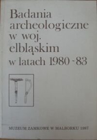 Miniatura okładki Pawłowski Antoni /red.tomu/ Badania archeologiczne w woj. elbląskim w latach 1980-83.