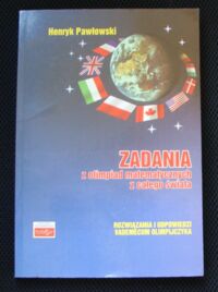 Miniatura okładki Pawłowski Henryk Zadania z olimpiad matematycznych z całego świata. Rozwiązania i odpowiedzi. Vademecum olimpijczyka.