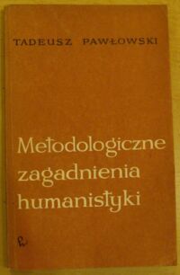 Miniatura okładki Pawłowski Tadeusz Metodologiczne zagadnienia humanistyki.