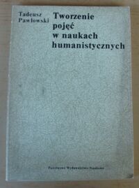 Miniatura okładki Pawłowski Tadeusz Tworzenie pojęć w naukach humanistycznych. /Metodologia Humanistyki/