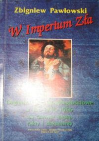 Miniatura okładki Pawłowski Zbigniew W Imperium Zła. Organizacje niepodległościowe w latach 1945-1956 na Górnym Śląsku. Fakty, dokumenty.