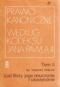 Miniatura okładki Pawluk Tadeusz ks. Prawo kanoniczne według Kodeksu Jana Pawła II. Tom II. Lud boży jego nauczanie i uświęcanie.