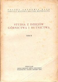 Miniatura okładki Pazdura Jan /red./ Studia z dziejów górnictwa i hutnictwa.  T. II .