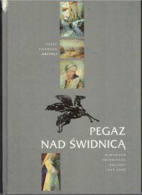 Miniatura okładki  Pegaz nad Świdnicą. Almanach Świdnickiej Kultury 1945-2000. Część pierwsza Artyści.