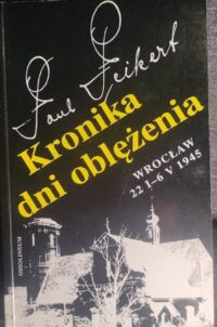 Miniatura okładki Peikert Paul Kronika dni oblężenia. Wrocław 22 I - 6 V 1945.