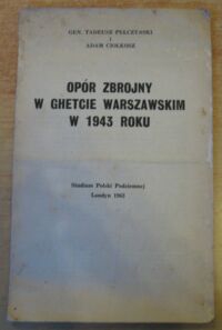 Miniatura okładki Pełczyński Tadeusz gen., Ciołkosz Adam Opór zbrojny w ghetcie warszawskim w 1943 roku.