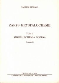 Miniatura okładki Penkala Tadeusz Zarys krystalografii. Tom I/II. Tom I: Krystalochemia ogólna. Tom II: Krystalochemia szczegółowa.