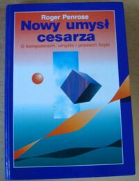 Miniatura okładki Penrose Roger Nowy umysł cesarza. O komputerach, umyśle i prawach fizyki.