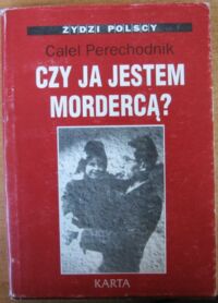 Miniatura okładki Perechodnik Calel Czy ja jestem mordercą? /Żydzi Polscy 2. Z Archiwum Żydowskiego Instytutu Historycznego/