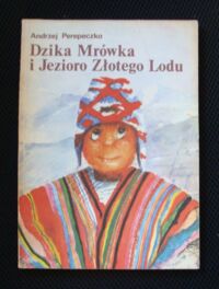 Miniatura okładki Perepeczko Andrzej Dzika Mrówka i Jezioro Złotego Lodu.