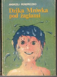 Miniatura okładki Perepeczko Andrzej Dzika Mrówka pod żaglami.