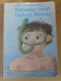 Miniatura okładki Perepeczko Andrzej Podwodny świat Dzikiej Mrówki.