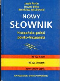 Miniatura okładki Perlin J., Bełza L., Jakubowski B. Nowy słownik hiszpańsko-polski polsko-hiszpański.